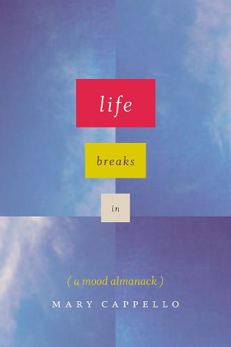 Life Breaks in: A Mood Almanack (Hardback)