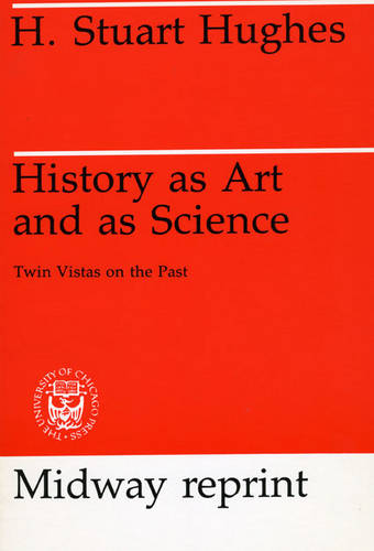 History as Art and as Science: Twin Vistas on the Past (Paperback)