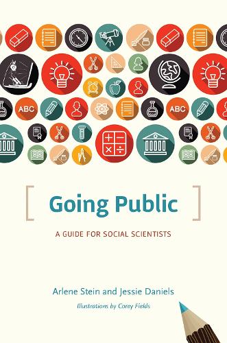 Going Public: A Guide for Social Scientists - Chicago Guides to Writing, Editing and Publishing (Paperback)