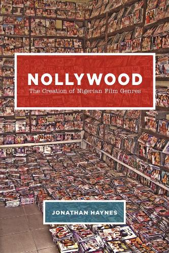 Nollywood: The Creation of Nigerian Film Genres (Hardback)