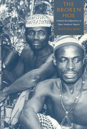 The Broken Hoe: Cultural Reconfiguration in Biase Southeast Nigeria (Paperback)