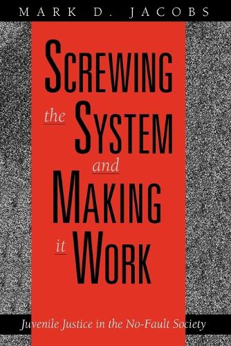 Screwing the System and Making it Work: Juvenile Justice in the No-fault Society (Paperback)