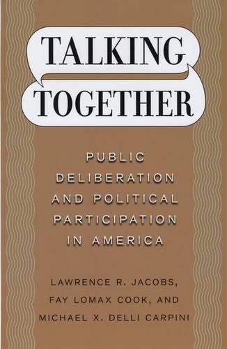 Talking Together: Public Deliberation and Political Participation in America (Hardback)