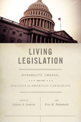 Living Legislation: Durability, Change, and the Politics of American Lawmaking (Hardback)