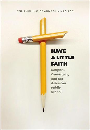 Have a Little Faith: Religion, Democracy, and the American Public School (Paperback)