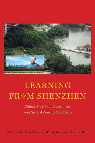 Learning from Shenzhen: China's Post-Mao Experiment from Special Zone to Model City (Hardback)