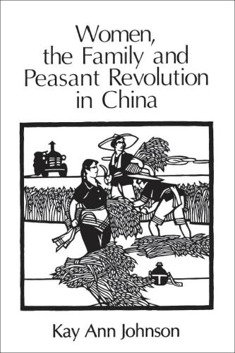 Women, the Family, and Peasant Revolution in China (Paperback)