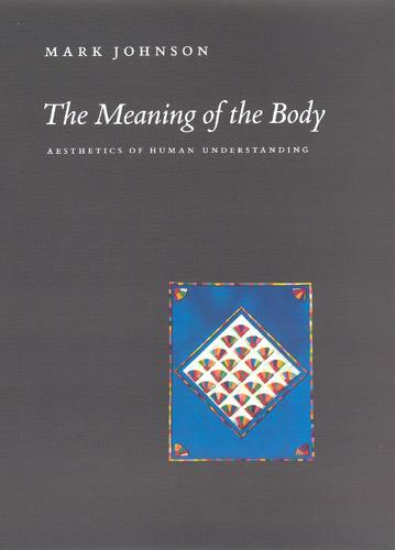 The Meaning of the Body: Aesthics of Human Understanding (Hardback)
