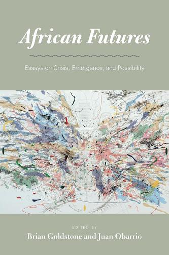 African Futures: Essays on Crisis, Emergence, and Possibility (Paperback)