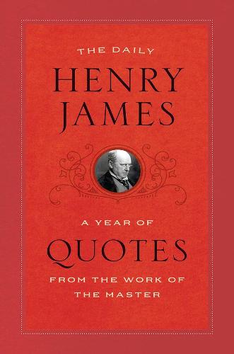 The Daily Henry James: A Year of Quotes from the Work of the Master (Paperback)
