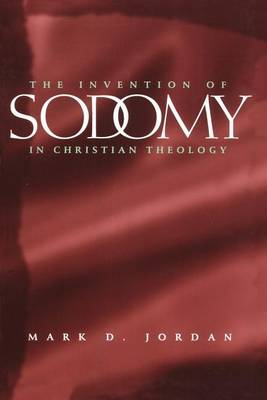 The Invention of Sodomy in Christian Theology - The Chicago Series on Sexuality, History, and Society (Paperback)