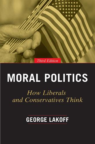 Moral Politics: How Liberals and Conservatives Think, Third Edition (Paperback)