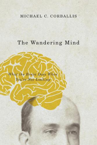 The Wandering Mind: What the Brain Does When You're Not Looking (Paperback)