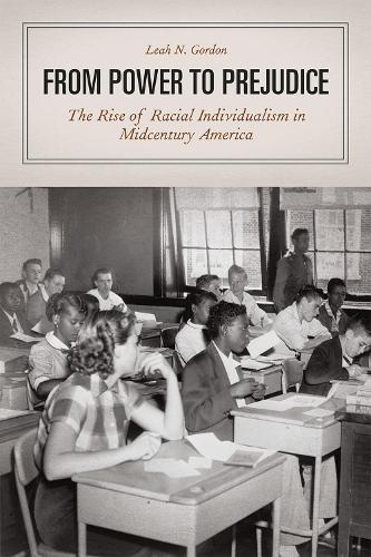 From Power to Prejudice: The Rise of Racial Individualism in Midcentury America (Paperback)