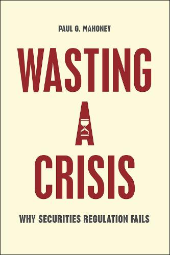 Wasting a Crisis: Why Securities Regulation Fails (Paperback)
