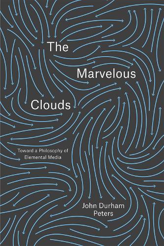 The Marvelous Clouds: Toward a Philosophy of Elemental Media (Paperback)