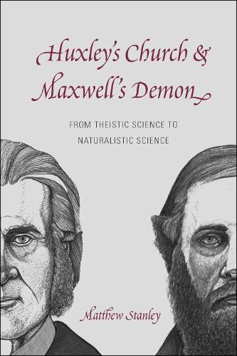 Huxley's Church and Maxwell's Demon: From Theistic Science to Naturalistic Science (Paperback)