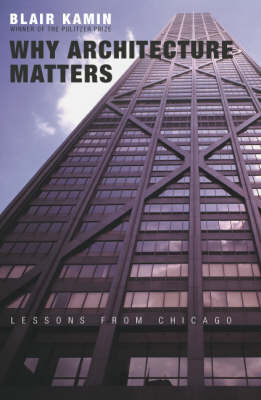 Why Architecture Matters: Lessons from Chicago (Hardback)