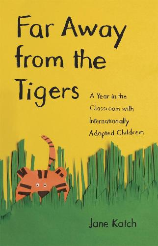 Far Away from the Tigers: A Year in the Classroom with Internationally Adopted Children (Hardback)