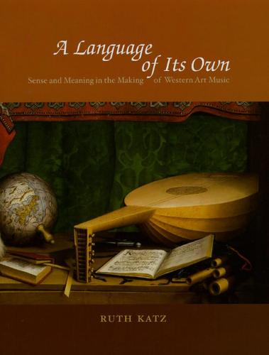 A Language of Its Own: Sense and Meaning in the Making of Western Art Music (Hardback)