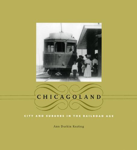 Chicagoland: City and Suburbs in the Railroad Age - Historical Studies of Urban America (Paperback)