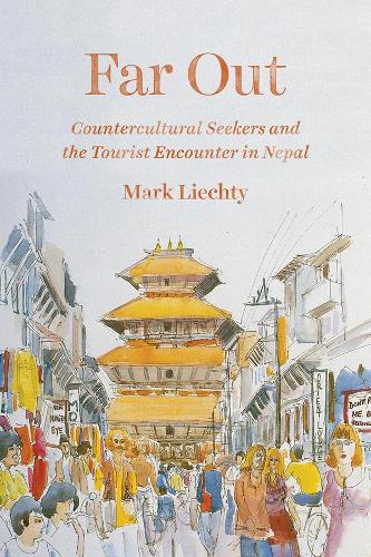 Far Out: Countercultural Seekers and the Tourist Encounter in Nepal (Paperback)