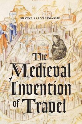 The Medieval Invention of Travel (Hardback)