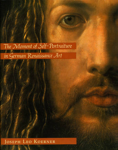 The Moment of Self-Portraiture in German Renaissance Art (Paperback)