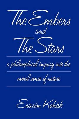 The Embers and the Stars: A Philosophical Inquiry into the Moral Sense of Nature (Paperback)