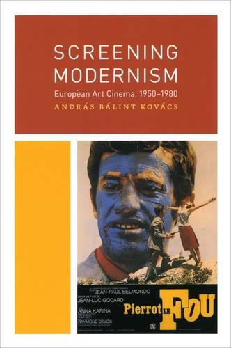 Screening Modernism: European Art Cinema, 1950-1980 - Cinema and Modernity (Hardback)