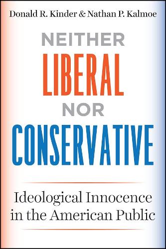 Neither Liberal nor Conservative: Ideological Innocence in the American Public - Chicago Studies in American Politics (Paperback)