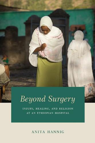 Beyond Surgery: Injury, Healing, and Religion at an Ethiopian Hospital (Paperback)