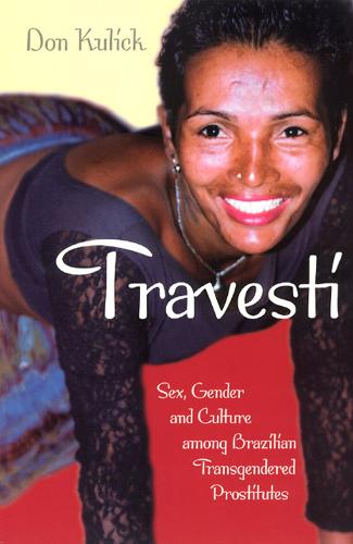 Travesti: Sex, Gender and Culture Among Brazilian Transgendered Prostitutes - Worlds of Desire: The Chicago Series on Sexuality, Gender & Culture (Paperback)