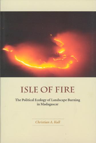 Isle of Fire: The Political Ecology of Landscape Burning in Madagascar (Paperback)