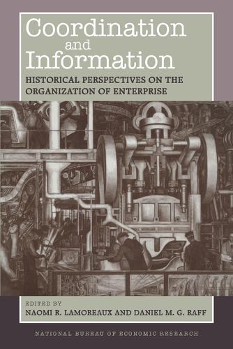 Coordination and Information: Historical Perspectives on the Organization of Enterprise - National Bureau of Economic Research Conference Report (Paperback)