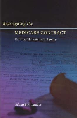 Redesigning the Medicare Contract: Politics, Markets, and Agency (Hardback)
