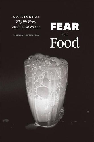 Fear of Food: A History of Why We Worry About What We Eat (Hardback)
