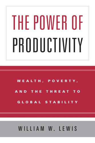 The Power of Productivity: Wealth, Poverty, and the Threat to Global Stability (Hardback)