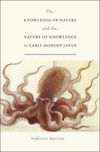 The Knowledge of Nature and the Nature of Knowledge in Early Modern Japan - Studies of the Weatherhead East Asian Institute, Columbia University (Paperback)