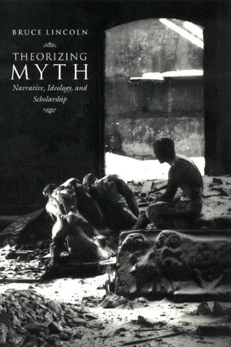 Theorizing Myth: Narrative, Ideology and Scholarship (Hardback)