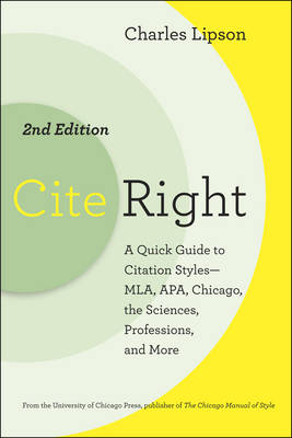 Cite Right: A Quick Guide to Citation Styles-MLA, APA, Chicago, the Sciences, Professions, and More - Chicago Guides to Writing, Editing and Publishing (Paperback)