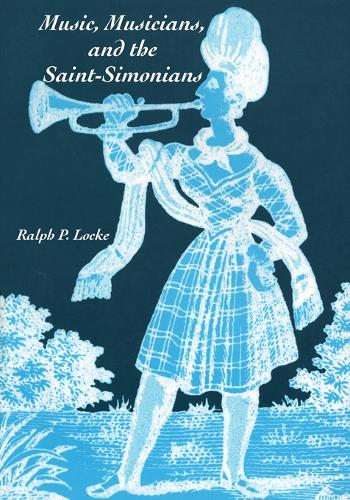 Music, Musicians and the Saint-Simonians (Paperback)