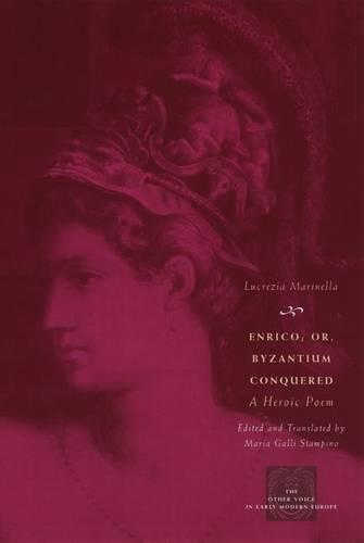 Enrico; or, Byzantium Conquered: A Heroic Poem - The Other Voice in Early Modern Europe: The Toronto Series (Hardback)