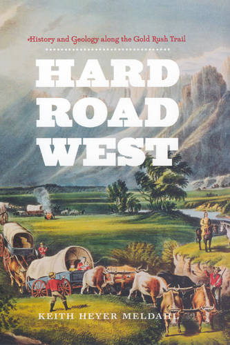 Hard Road West: History and Geology Along the Gold Rush Trail (Hardback)