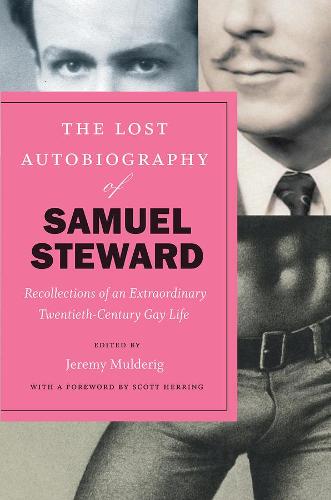 The Lost Autobiography of Samuel Steward: Recollections of an Extraordinary Twentieth-Century Gay Life (Hardback)