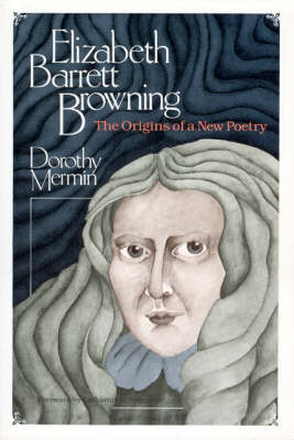 Elizabeth Barrett Browning: The Origins of a New Poetry - Women in Culture & Society Series WCS (Paperback)