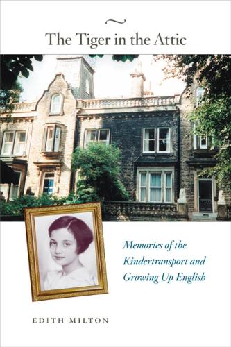 The Tiger in the Attic: Memories of the Kindertransport and Growing Up English (Hardback)