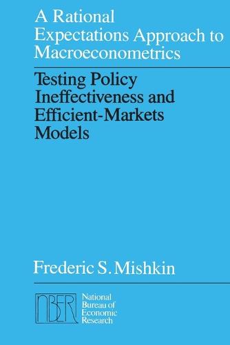 Rational Expectations Approach to Macroeconometrics: Testing Policy Ineffectiveness and Efficient Markets Models - National Bureau of Economic Research Monographs (Paperback)