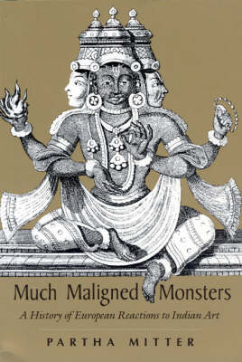 Much Maligned Monsters - A History of European Reactions to Indian Art (Paperback)