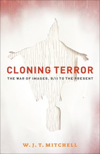 Cloning Terror: The War of Images, 9/11 to the Present (Paperback)